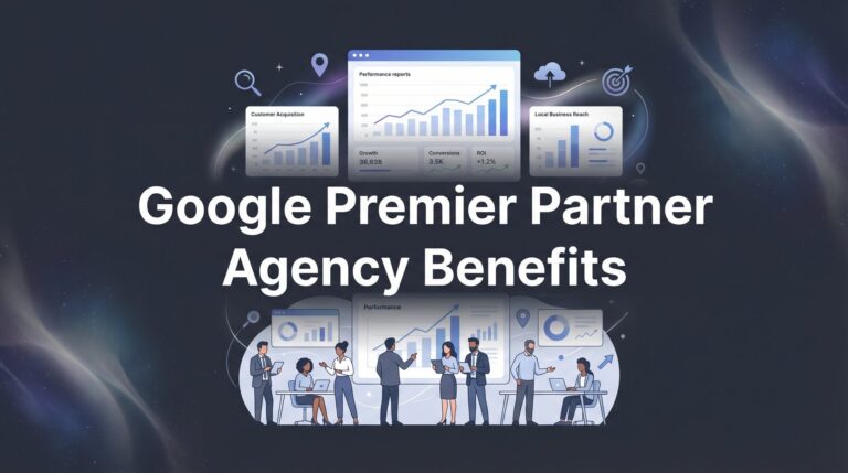 Google Premier Partner Agency Benefits: What They Mean for Your Business Growth