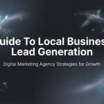 Guide to Local Business Lead Generation: 6 Steps to Fill Your Pipeline