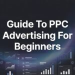 Guide to PPC Advertising for Beginners: Launch Your First Profitable Campaign in 7 Steps