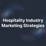 Hospitality Industry Marketing Strategies That Actually Fill Rooms and Tables