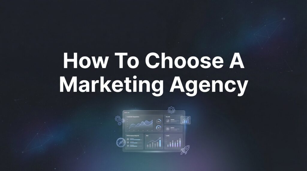 How to Choose a Marketing Agency: 6 Steps to Find Your Perfect Partner