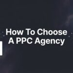 How to Choose a PPC Agency: 6 Steps to Finding Your Perfect Partner