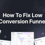 How to Fix a Low Conversion Funnel: 6 Steps to Turn More Visitors Into Paying Customers