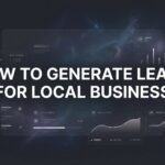 How to Generate Leads for Local Business: 6 Proven Steps That Actually Convert