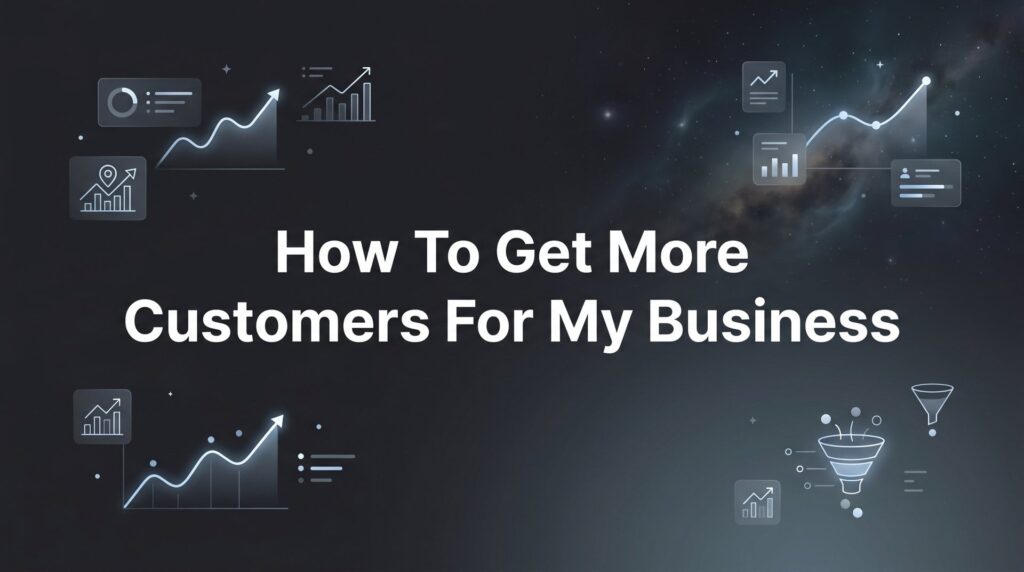 How to Get More Customers for My Business: A 7-Step Action Plan That Actually Works