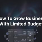 How to Grow Your Business with a Limited Budget: 6 Proven Steps That Actually Work