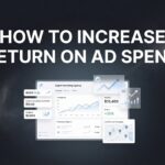 How to Increase Return on Ad Spend: A 6-Step Action Plan for Profitable Campaigns