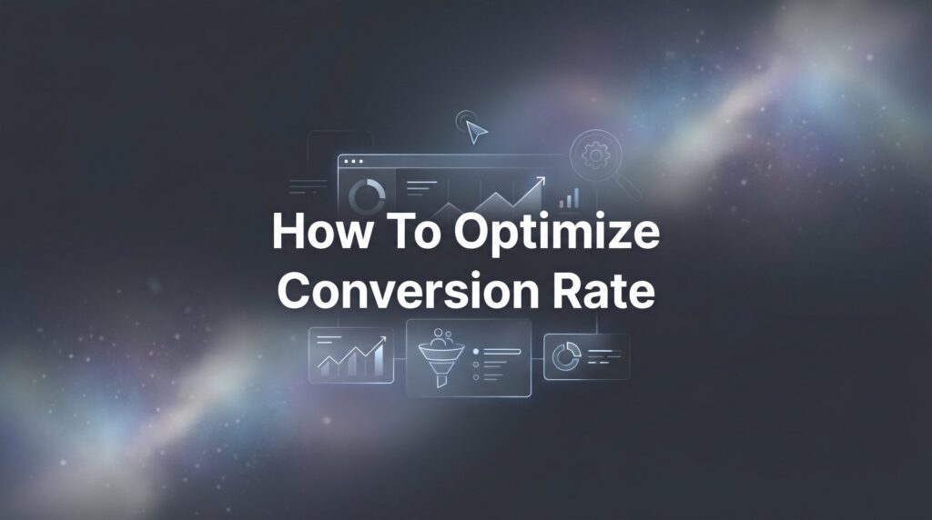 How to Optimize Conversion Rate: A 6-Step Guide to Turning More Visitors Into Paying Customers