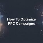 How to Optimize PPC Campaigns: A 6-Step Guide to Cutting Waste and Boosting ROI
