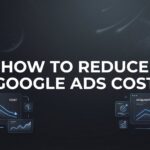 How to Reduce Google Ads Cost: 7 Proven Steps to Lower Your CPC Without Sacrificing Results