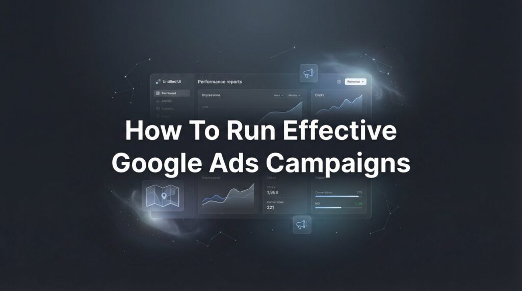 How to Run Effective Google Ads Campaigns: A Step-by-Step Guide for Local Businesses
