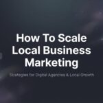 How to Scale Local Business Marketing: A 6-Step Growth Framework