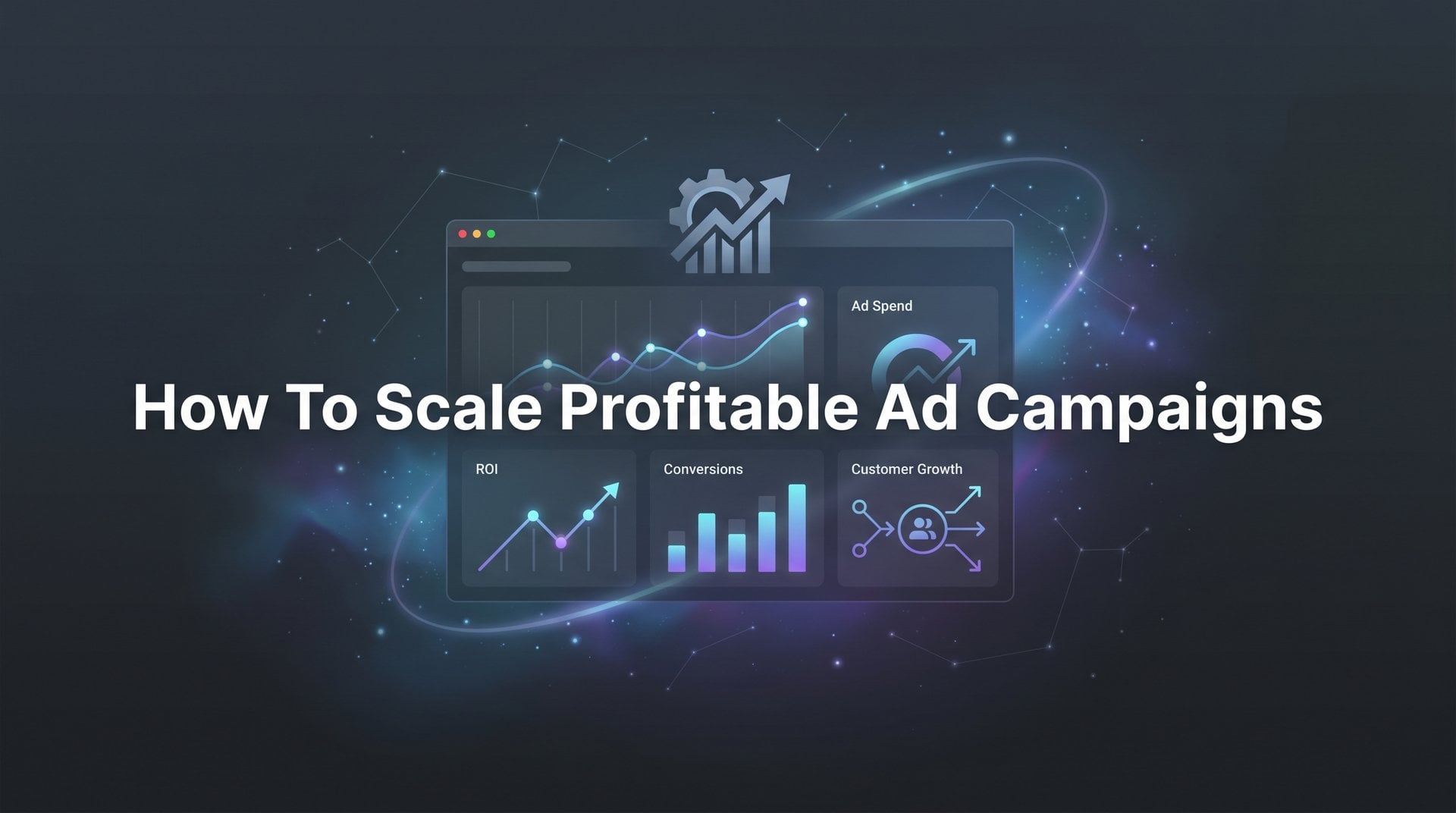 How To Scale Profitable Ad Campaigns: 6-Step Guide