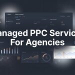 Managed PPC Services for Agencies: The Complete Guide to Scaling Without the Overhead