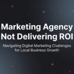 7 Warning Signs Your Marketing Agency Isn’t Delivering ROI (And What to Do About It)