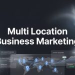 7 Proven Multi Location Business Marketing Strategies That Drive Local Growth