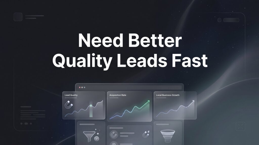 How to Get Better Quality Leads Fast: A 6-Step Action Plan for Local Businesses