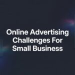 7 Proven Strategies to Conquer Online Advertising Challenges for Small Business