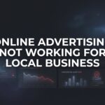 7 Reasons Your Online Advertising Isn’t Working for Your Local Business (And How to Fix Each One)