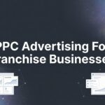 PPC Advertising for Franchise Businesses: The Complete Guide to Multi-Location Paid Search Success