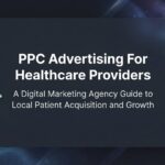 How to Launch PPC Advertising for Healthcare Providers: A 6-Step Guide to Compliant, High-Converting Campaigns