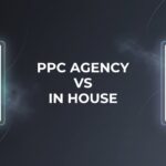 7 Critical Factors to Weigh When Choosing PPC Agency vs In-House Management