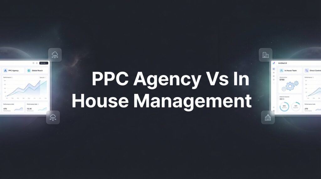 7 Critical Factors to Consider: PPC Agency vs In-House Management for Your Business