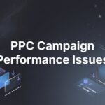 PPC Campaign Performance Issues: Why Your Ads Aren’t Converting (And How to Fix Them)