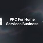 How to Launch PPC for Your Home Services Business: A 6-Step Guide to Getting Leads Fast
