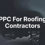 How to Launch Profitable PPC for Roofing Contractors: A 6-Step Guide to Generating Quality Leads