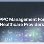 How to Set Up PPC Management for Healthcare Providers: A 6-Step Action Plan