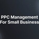 How to Master PPC Management for Small Business: A Step-by-Step Guide to Profitable Campaigns