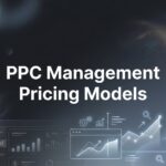 PPC Management Pricing Models: A Complete Guide to Agency Fee Structures