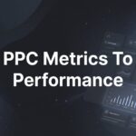 8 Essential PPC Metrics to Track Performance and Maximize Your Ad Spend