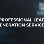 Professional Lead Generation Services: The Complete Guide to Scaling Your Customer Pipeline