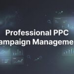 7 Professional PPC Campaign Management Strategies That Drive Real ROI