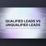 7 Proven Strategies to Distinguish Qualified Leads vs Unqualified Leads and Close More Deals