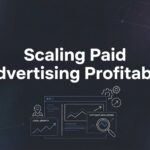 How to Scale Paid Advertising Profitably: A Step-by-Step Guide for Growing Businesses