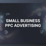 Small Business PPC Advertising: The Complete Guide to Getting Real Results