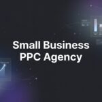 7 Proven Strategies for Choosing the Right Small Business PPC Agency