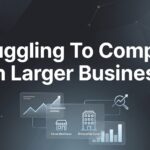 Struggling to Compete with Larger Businesses? Here’s How Small Companies Win Big