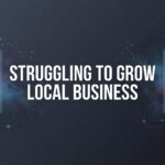 How to Stop Struggling to Grow Your Local Business: A 6-Step Action Plan