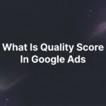 What Is Quality Score in Google Ads? The Metric That Controls Your Ad Costs