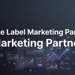 7 Proven Strategies to Choose the Right White Label Marketing Partner for Your Agency