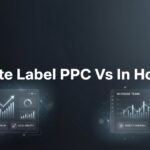 7 Strategic Factors to Evaluate White Label PPC vs In-House Management