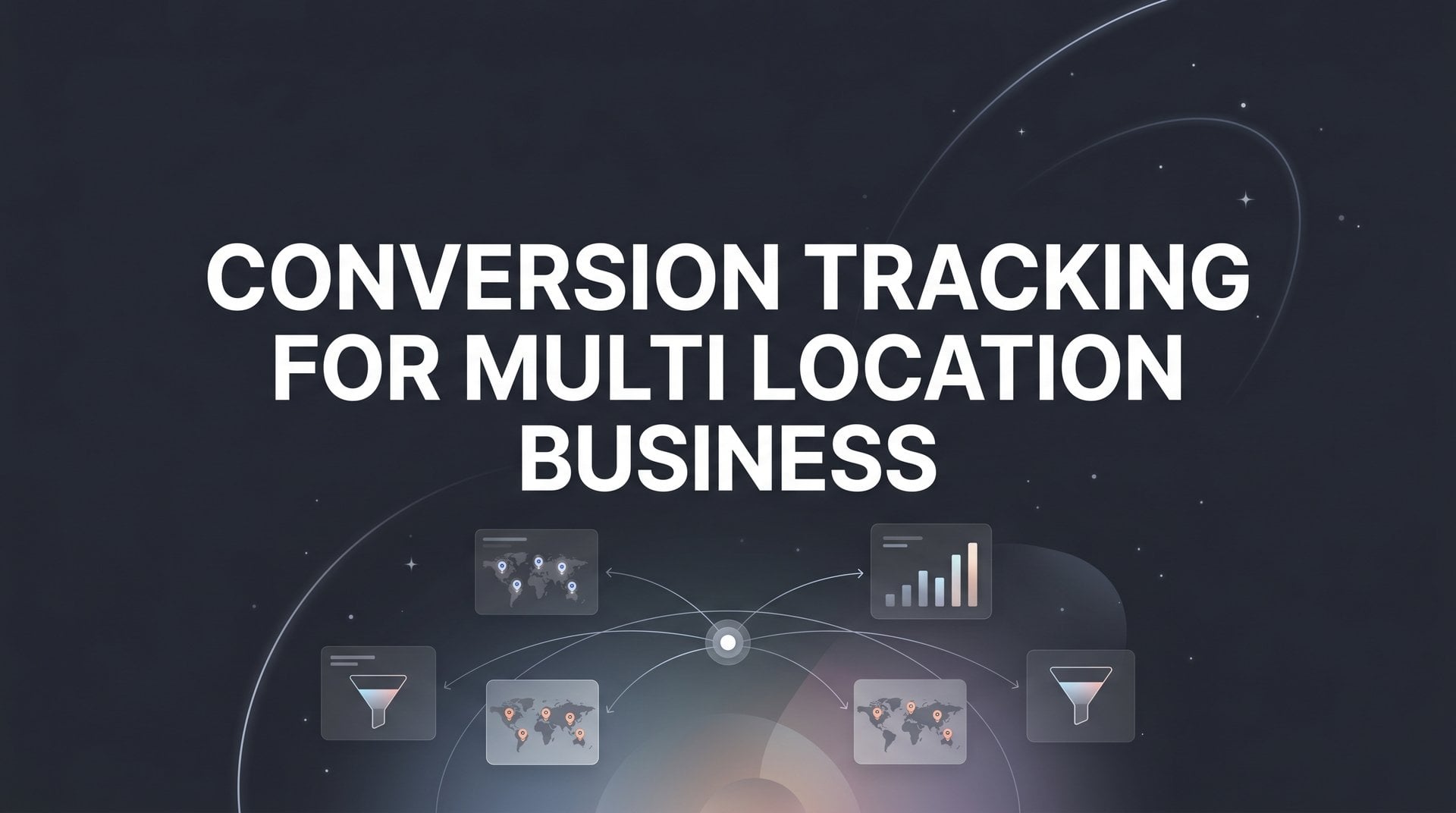 Conversion Tracking For Multi Location Business Guide