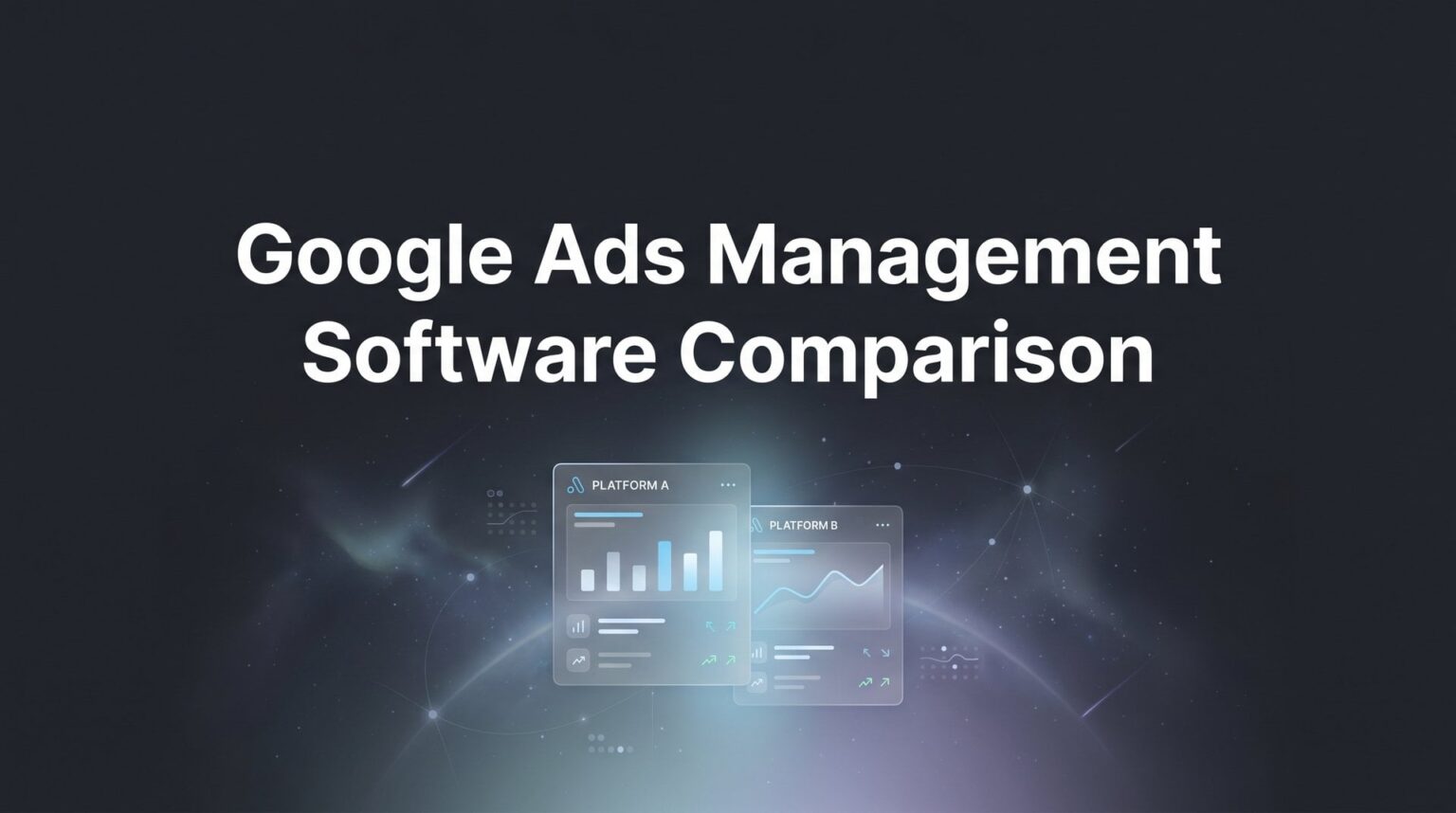 Best Google Ads Management Software Comparison 2026