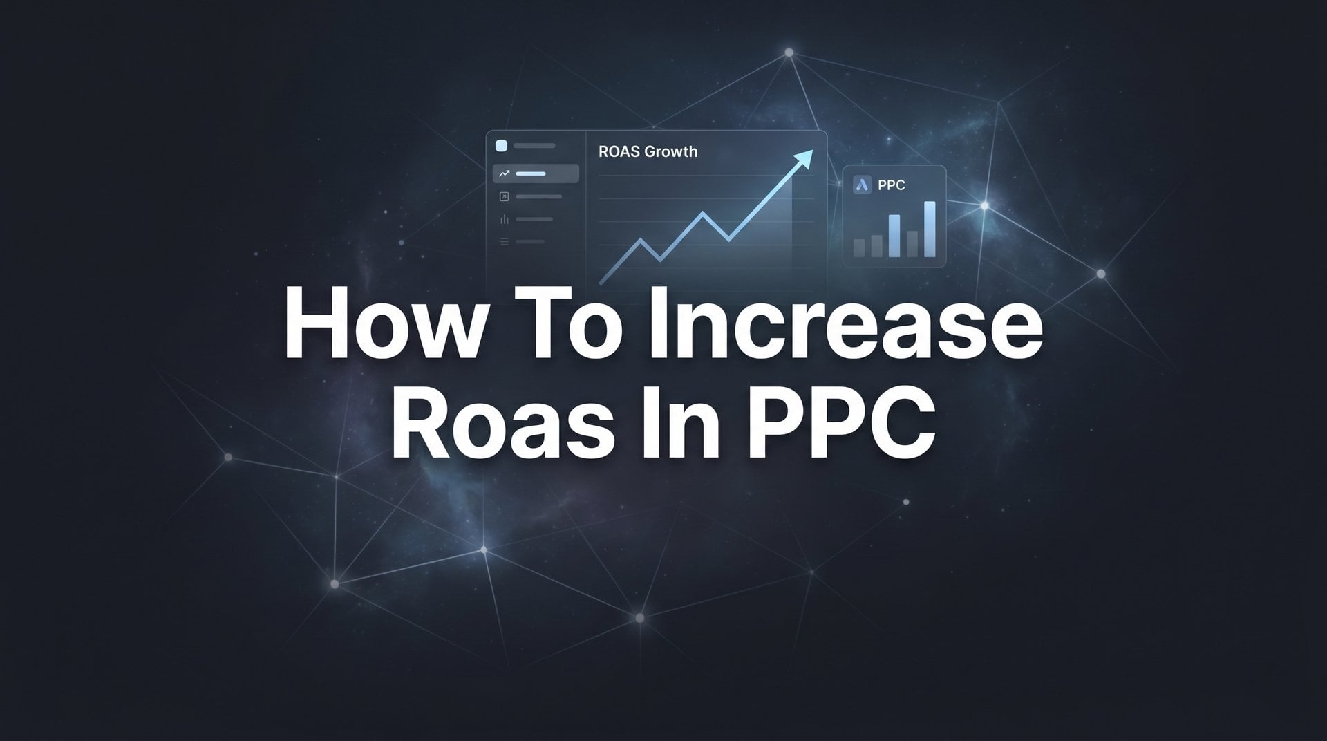 How To Increase Roas In PPC: 6 Steps to More Revenue