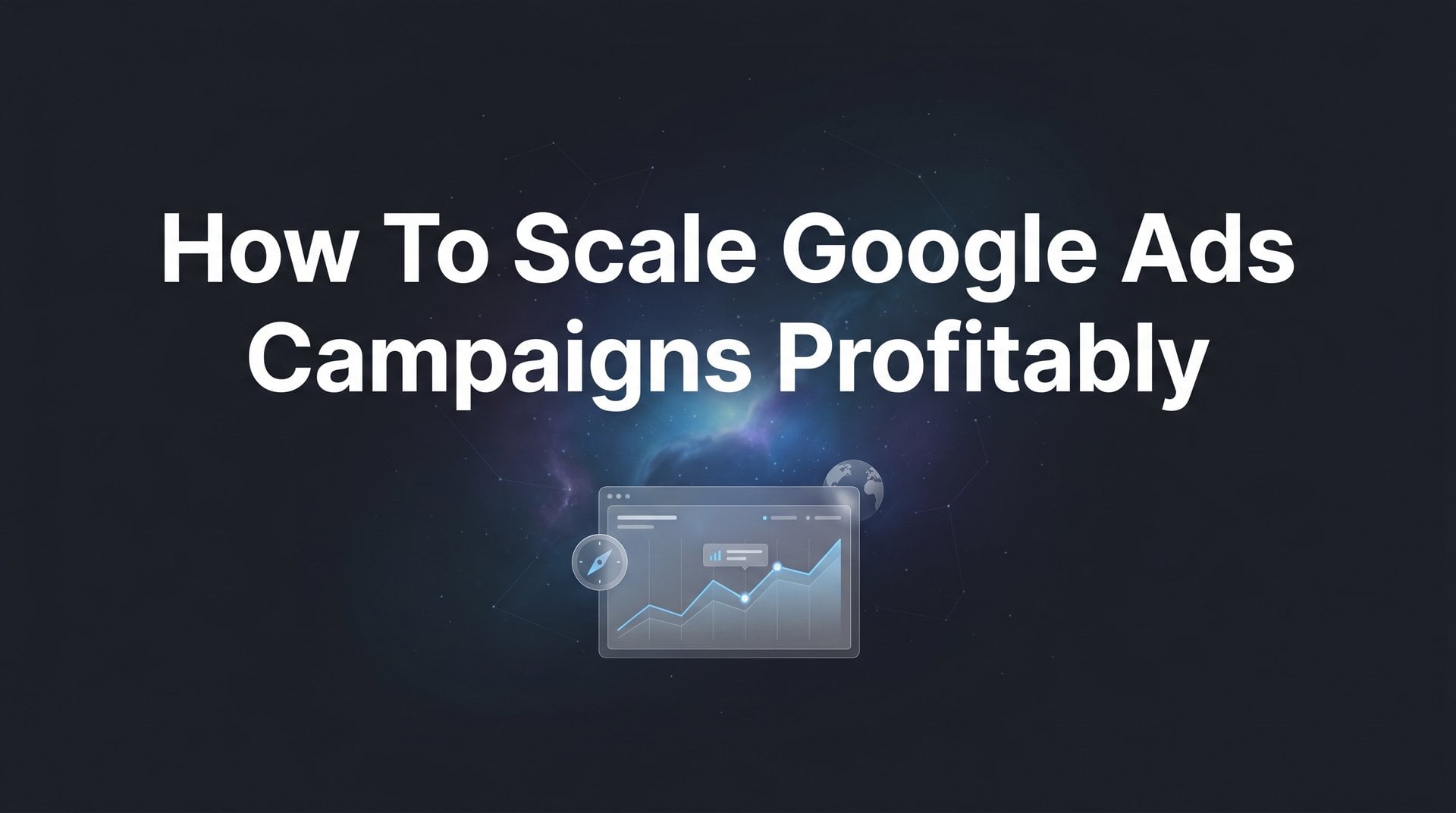 Ads Using Scale How To Scale Google Ads Campaigns Profitably: A Guide