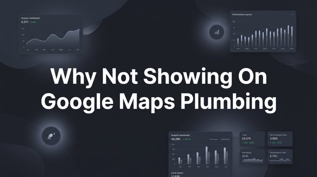 Why Your Plumbing Business Isn't Showing on Google Maps (And How to Fix It)